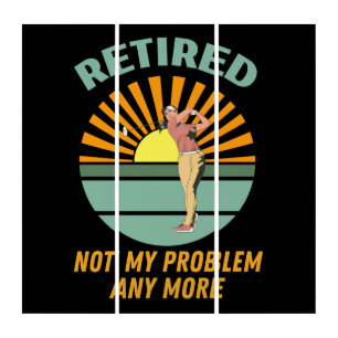 retired not my problem any more new trends, funny triptych