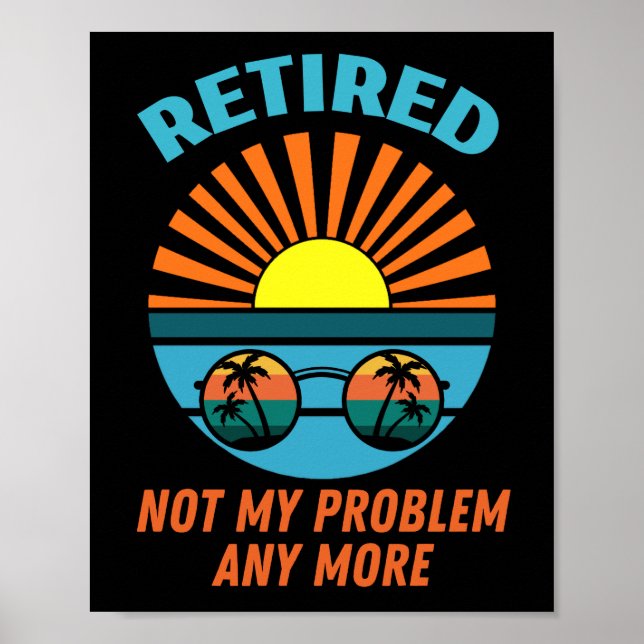 retired not my problem any more poster (Front)