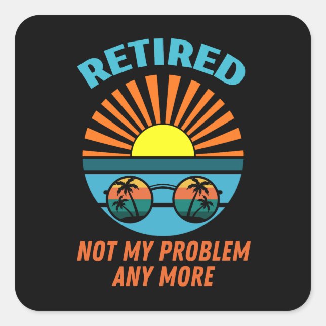 retired not my problem any more square sticker (Front)