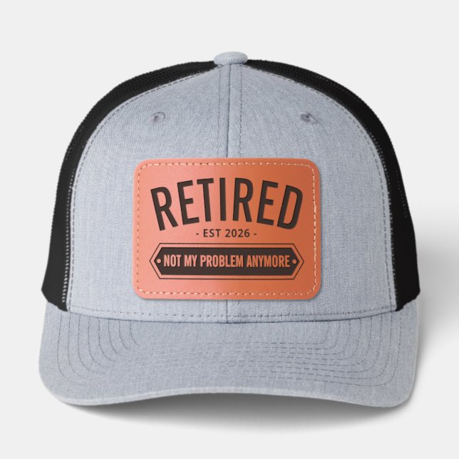 Retired Not My Problem Anymore Est Year Funny Leather Patch Hat (Front)