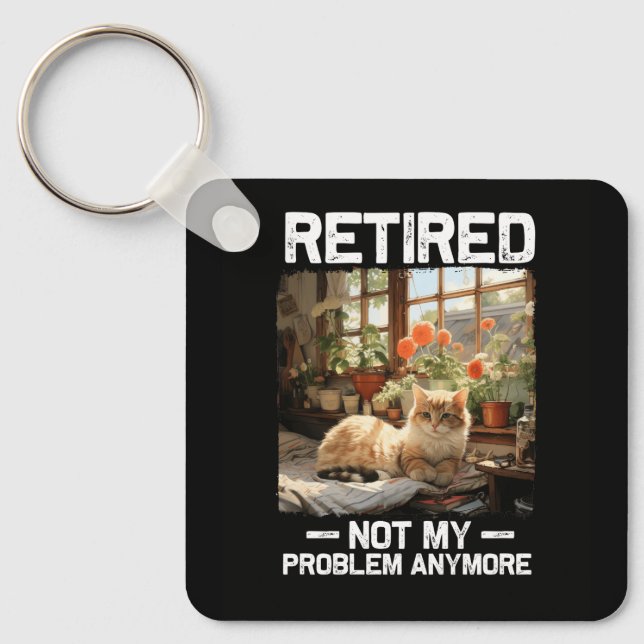 Retired Not My Problem Anymore Funny Cat Retiremen Keychain (Front)