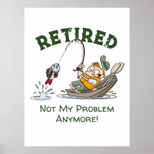 Retired Not My Problem Anymore Funny Fishing Poster