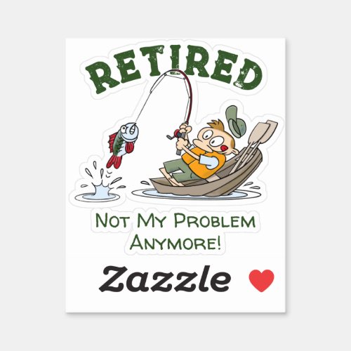 Retired Not My Problem Anymore Funny Fishing Sticker