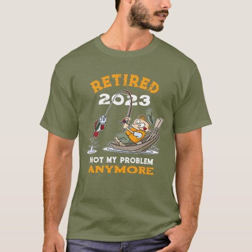Retired Not My Problem Anymore Funny Fishing T_Shirt
