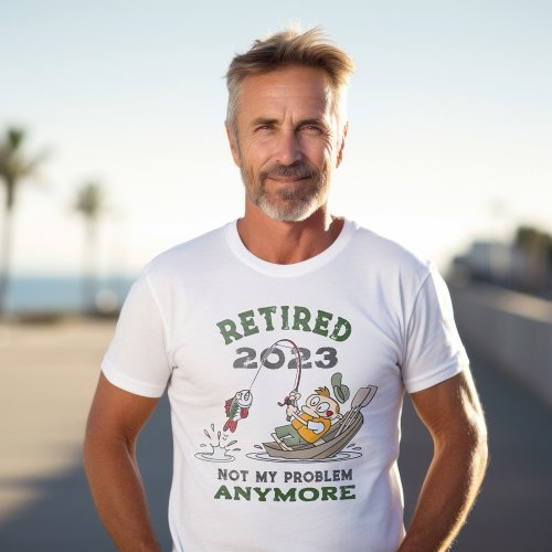 Retired Not My Problem Anymore Funny Fishing T_Shirt