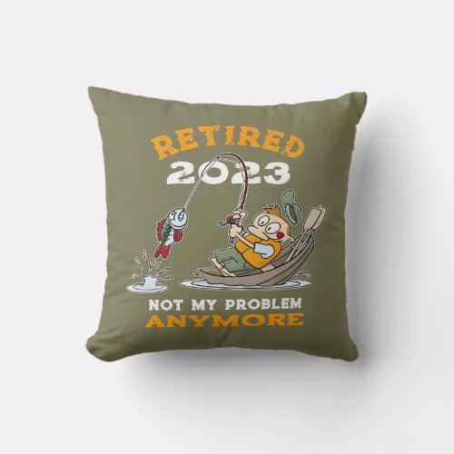 Retired Not My Problem Anymore Funny Fishing Throw Pillow