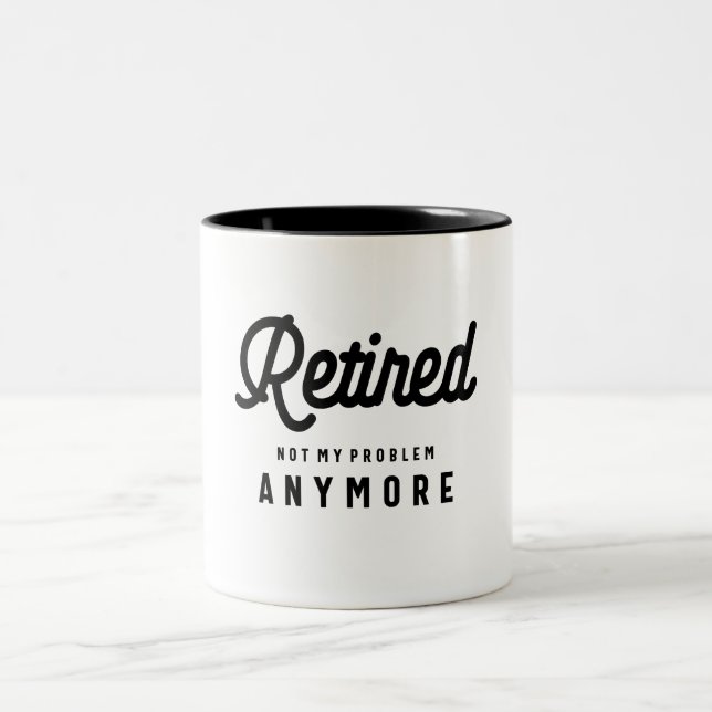 Retired Not My Problem Anymore Funny Retirement Two-Tone Coffee Mug (Center)