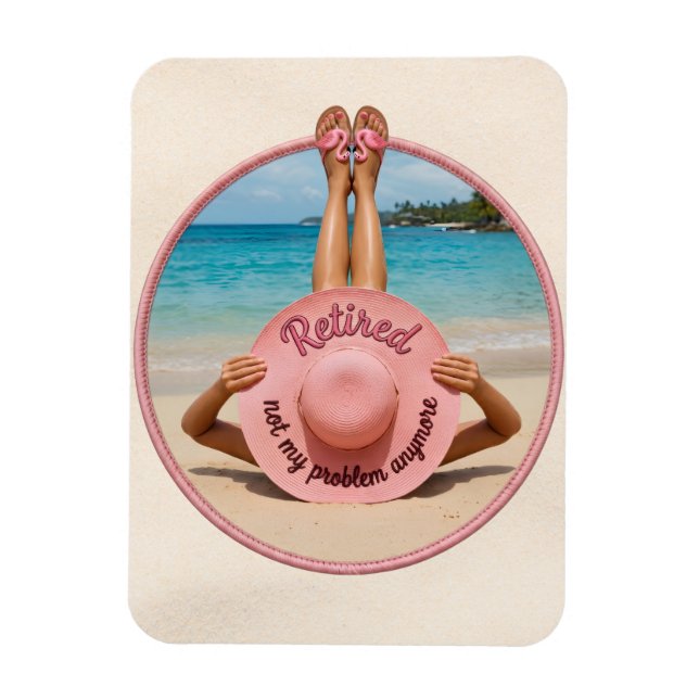 Retired Not My Problem Anymore Hat Tropical Beach Magnet (Vertical)