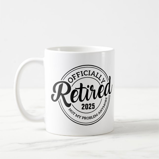 Retired Not My Problem Anymore, Personalized  Coffee Mug (Left)