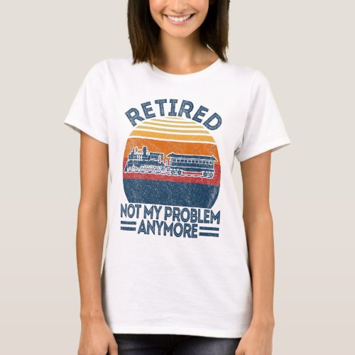 Retired Not My Problem Anymore Retirement Model Ra T_Shirt