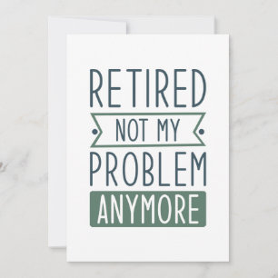 Retired Not My Problem Anymore Thank You Card
