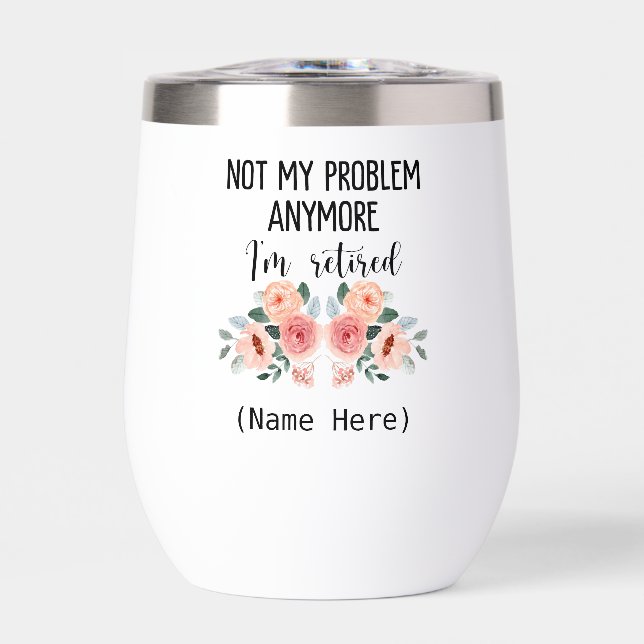 Retired not my problem anymore thermal wine tumbler (Front)