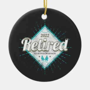 Retired Not My Problem Anymore Vintage Pensioner Ceramic Ornament