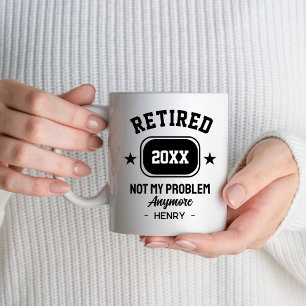 Retired Not My Problem Anymore Women Men Dad Mom Mug