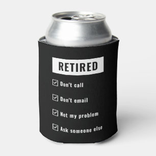 Retired Not My Problem Funny Retirement Gag Humor Can Cooler