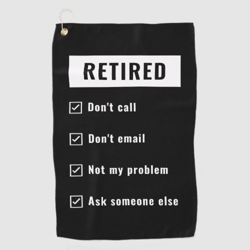 Retired Not My Problem Funny Retirement Gag Humor Golf Towel