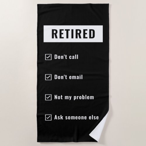 Retired Not My Problem Gag Humor Funny Retirement Beach Towel