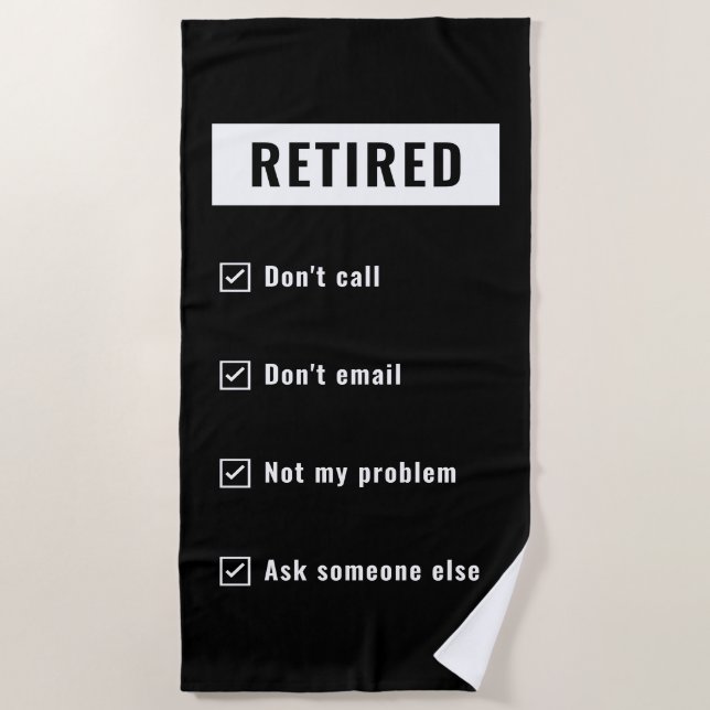 Retired Not My Problem Gag Humor Funny Retirement Beach Towel (Front)