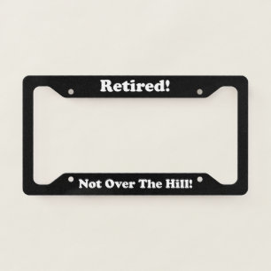 Retired Not Over The HIll License Plate Frame