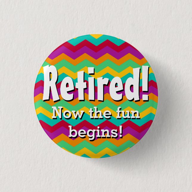 Retired, Now the Fun Begins, Chevron Retirement Button (Front)