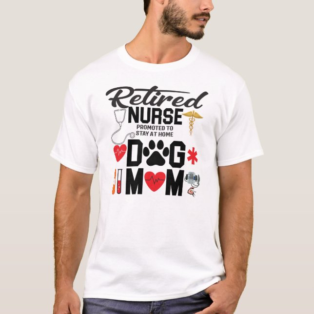 Retired Nurse Dog Mom Graphic T-Shirt, Funny Nurse T-Shirt (Front)