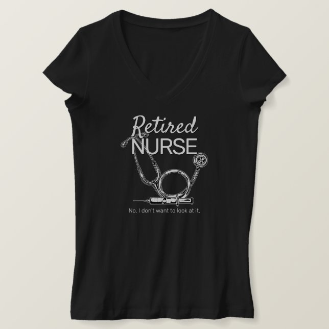 Retired Nurse Don't Want to Look Funny Retirement T-Shirt (Design Front)