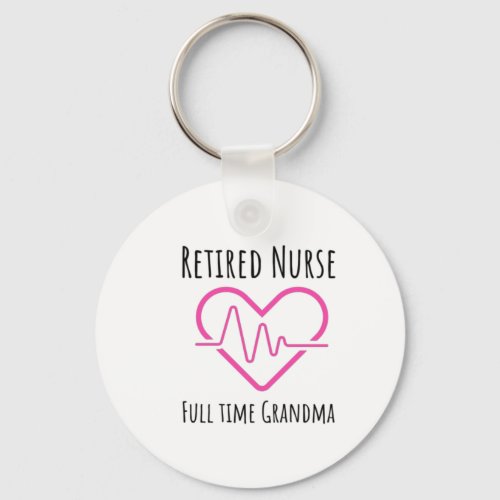 Retired Nurse full time grandma Keychain