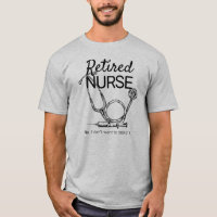 Retired Nurse Funny Nursing Retirement