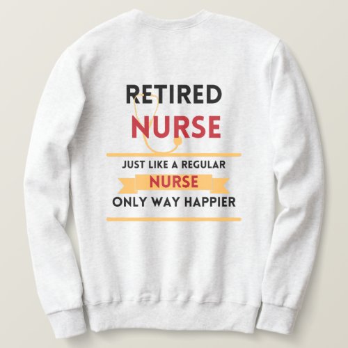 Retired nurse Funny retirement gift front  back  Sweatshirt