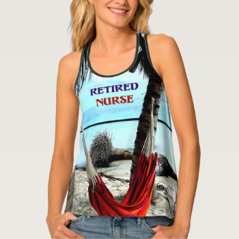 Retired Nurse  Hammock On The Beach Tank Top by RetirementGiftStore at Zazzle