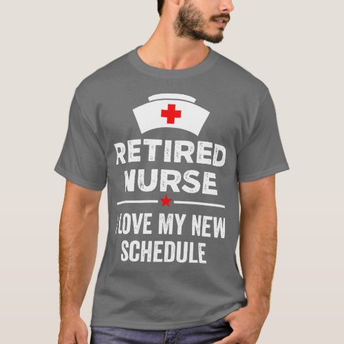 Retired Nurse I Love My New Schedule Funny Retirem T_Shirt