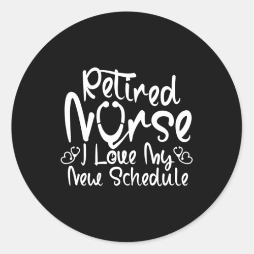 Retired Nurse I Love My New Schedule Retiret Humor Classic Round Sticker