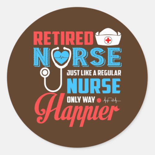 Retired Nurse Just Like A Regular Nurse Only Way Classic Round Sticker