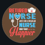 Retired Nurse Just Like A Regular Nurse Only Way Classic Round Sticker<br><div class="desc">Retired Nurse Just Like A Regular Nurse Only Way Happier Tee Gift. Perfect gift for your dad,  mom,  papa,  men,  women,  friend and family members on Thanksgiving Day,  Christmas Day,  Mothers Day,  Fathers Day,  4th of July,  1776 Independent day,  Veterans Day,  Halloween Day,  Patrick's Day</div>