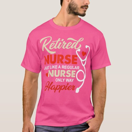 Retired Nurse Just Like A Regular Nurse Only Way  T_Shirt