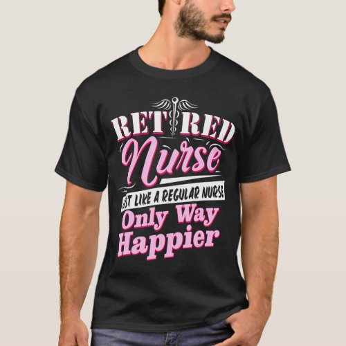 Retired Nurse Just Like A Regular Nurse Only Way  T_Shirt