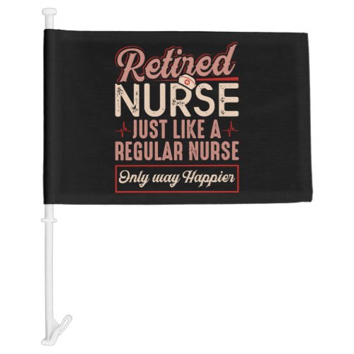 Retired Nurse Just Like Regular Nurse Only Way Car Flag