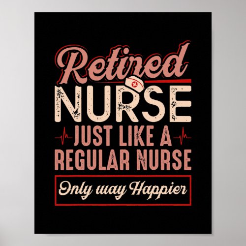 Retired Nurse Just Like Regular Nurse Only Way Poster