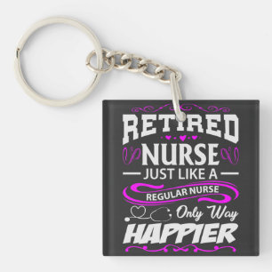 Retired Nurse. Like a regular nurse but happier Keychain