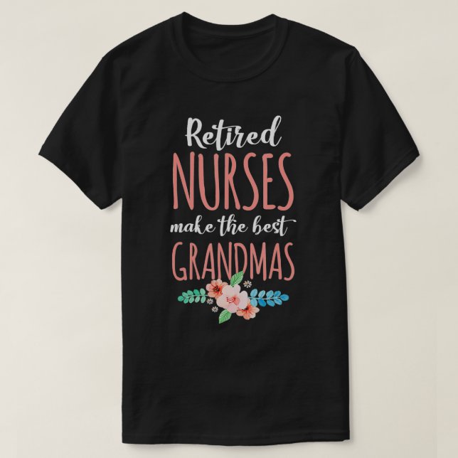 Retired Nurse Make The Best Grandmas Nursing Retir T-Shirt (Design Front)
