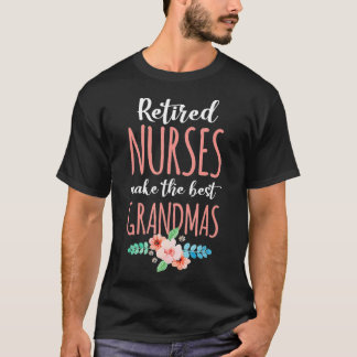 Retired Nurse Make The Best Grandmas Nursing Retir T-Shirt