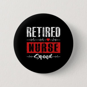 Retired Nurse Squad Matching Funny Retired Rn Button
