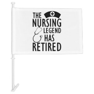 Retired Nurse - The nursing legend has retired b Car Flag