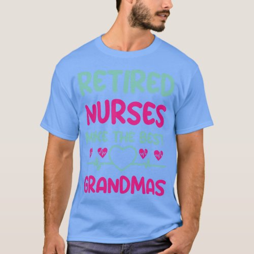 Retired nurses make the best grandmas _ funny tee