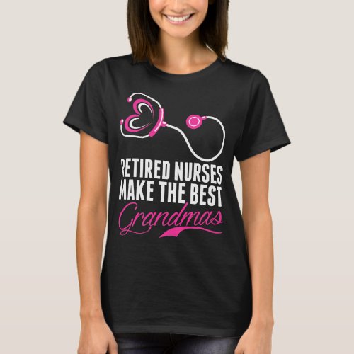 Retired Nurses Make The Best Grandmas Tshirt