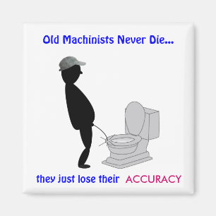 Retired Old Machinists Never Die - Magnet