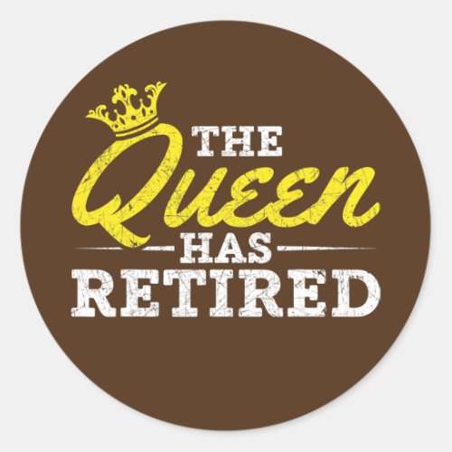 Retired Old Women The Queen Has Retired Grandma Classic Round Sticker
