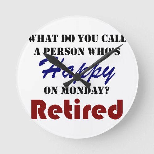 Retired On Monday Funny Retirement Retire Burn Round Clock