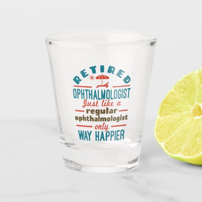 Retired Ophthalmologist Ophthalmology Retirement Shot Glass (Front)
