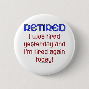 Retired or Tired? Pinback Button